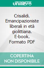 Crisalidi. Emancipazioniste liberali in età giolittiana. E-book. Formato PDF ebook