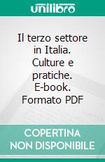 Il terzo settore in Italia. Culture e pratiche. E-book. Formato PDF ebook