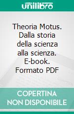 Theoria Motus. Dalla storia della scienza alla scienza. E-book. Formato PDF ebook