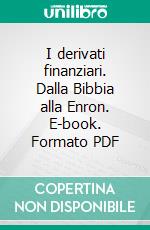 I derivati finanziari. Dalla Bibbia alla Enron. E-book. Formato PDF ebook