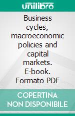 Business cycles, macroeconomic policies and capital markets. E-book. Formato PDF