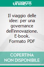 Il viaggio delle idee: per una governance dell'innovazione. E-book. Formato PDF ebook