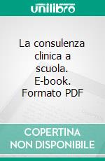 La consulenza clinica a scuola. E-book. Formato PDF ebook