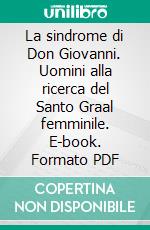 La sindrome di Don Giovanni. Uomini alla ricerca del Santo Graal femminile. E-book. Formato PDF ebook di Michele Novellino