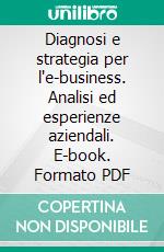 Diagnosi e strategia per l'e-business. Analisi ed esperienze aziendali. E-book. Formato PDF ebook