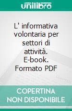 L' informativa volontaria per settori di attività. E-book. Formato PDF ebook