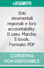 Enti strumentali regionali e loro accountability. Il caso Marche. E-book. Formato PDF