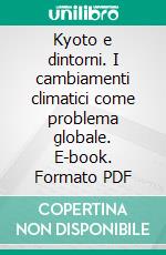 Kyoto e dintorni. I cambiamenti climatici come problema globale. E-book. Formato PDF ebook