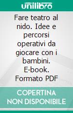 Fare teatro al nido. Idee e percorsi operativi da giocare con i bambini. E-book. Formato PDF ebook