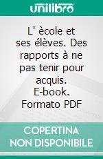 L' ècole et ses élèves. Des rapports à ne pas tenir pour acquis. E-book. Formato PDF ebook