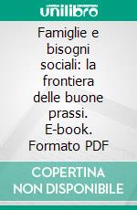 Famiglie e bisogni sociali: la frontiera delle buone prassi. E-book. Formato PDF ebook