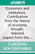 Economics and institutions. Contributions from the history of economic thought. Selected papers from the 8th Aispe Conference. E-book. Formato PDF ebook di Asso P. F. (cur.); Fiorito L. (cur.)