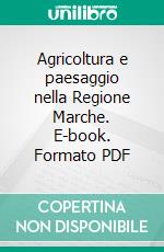 Agricoltura e paesaggio nella Regione Marche. E-book. Formato PDF ebook