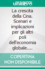 La crescita della Cina. Scenari e implicazioni per gli altri poli dell'economia globale. E-book. Formato PDF ebook di Alberto Bagnai