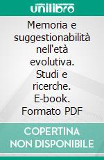 Memoria e suggestionabilità nell'età evolutiva. Studi e ricerche. E-book. Formato PDF ebook