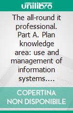 The all-round it professional. Part A. Plan knowledge area: use and management of information systems. E-book. Formato PDF ebook