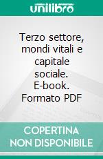 Terzo settore, mondi vitali e capitale sociale. E-book. Formato PDF ebook