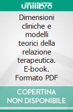 Dimensioni cliniche e modelli teorici della relazione terapeutica. E-book. Formato PDF ebook