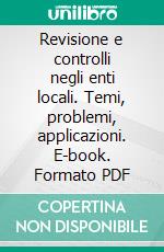 Revisione e controlli negli enti locali. Temi, problemi, applicazioni. E-book. Formato PDF ebook