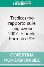 Tredicesimo rapporto sulle migrazioni 2007. E-book. Formato PDF ebook