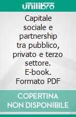 Capitale sociale e partnership tra pubblico, privato e terzo settore. E-book. Formato PDF ebook