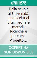 Dalla scuola all'Università: una scelta di vita. Teorie e metodi. Ricerche e percorsi. Progetto «Attivazione di un sistema tutoriale». E-book. Formato PDF ebook