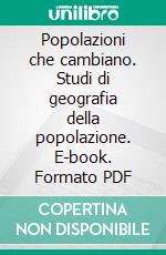 Popolazioni che cambiano. Studi di geografia della popolazione. E-book. Formato PDF ebook