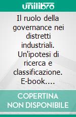 Il ruolo della governance nei distretti industriali. Un'ipotesi di ricerca e classificazione. E-book. Formato PDF ebook di Angela Cresta