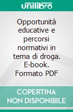 Opportunità educative e percorsi normativi in tema di droga. E-book. Formato PDF ebook