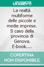 La realtà multiforme delle piccole e medie imprese. Il caso della provincia di Genova. E-book. Formato PDF ebook