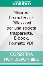 Misurare l'immateriale. Riflessioni per una società trasparente. E-book. Formato PDF ebook