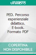 PED. Percorso esperienziale didattico. E-book. Formato PDF ebook