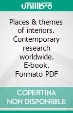 Places & themes of interiors. Contemporary research worldwide. E-book. Formato PDF