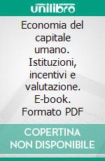 Economia del capitale umano. Istituzioni, incentivi e valutazione. E-book. Formato PDF