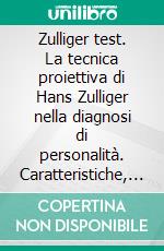 Zulliger test. La tecnica proiettiva di Hans Zulliger nella diagnosi di personalità. Caratteristiche, dati normativi e applicazioni. E-book. Formato PDF ebook