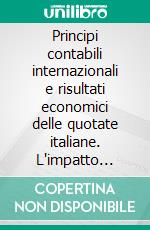 Principi contabili internazionali e risultati economici delle quotate italiane. L'impatto della transizione. E-book. Formato PDF ebook