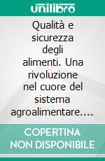 Qualità e sicurezza degli alimenti. Una rivoluzione nel cuore del sistema agroalimentare. E-book. Formato PDF ebook