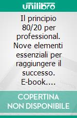 Il principio 80/20 per professional. Nove elementi essenziali per raggiungere il successo. E-book. Formato PDF