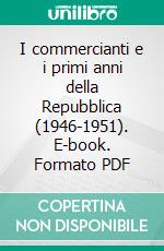 I commercianti e i primi anni della Repubblica (1946-1951). E-book. Formato PDF ebook