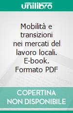Mobilità e transizioni nei mercati del lavoro locali. E-book. Formato PDF