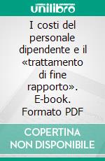 I costi del personale dipendente e il «trattamento di fine rapporto». E-book. Formato PDF ebook