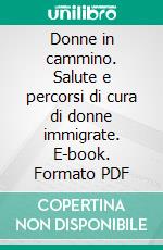 Donne in cammino. Salute e percorsi di cura di donne immigrate. E-book. Formato PDF ebook