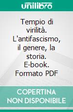 Tempio di virilità. L'antifascismo, il genere, la storia. E-book. Formato PDF