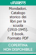 Mondadori. Catalogo storico dei libri per la scuola (1910-1945). E-book. Formato PDF ebook