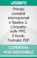 Principi contabili internazionali e Basilea 2. L'impatto sulle PMI. E-book. Formato PDF ebook