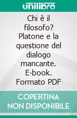 Chi è il filosofo? Platone e la questione del dialogo mancante. E-book. Formato PDF ebook