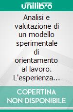 Analisi e valutazione di un modello sperimentale di orientamento al lavoro. L'esperienza del Progetto Equal PrIME ALI a Torino. E-book. Formato PDF ebook