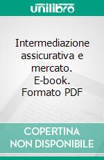 Intermediazione assicurativa e mercato. E-book. Formato PDF ebook