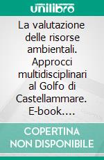 La valutazione delle risorse ambientali. Approcci multidisciplinari al Golfo di Castellammare. E-book. Formato PDF ebook