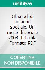 Gli snodi di un anno speciale. Un mese di sociale 2008. E-book. Formato PDF ebook